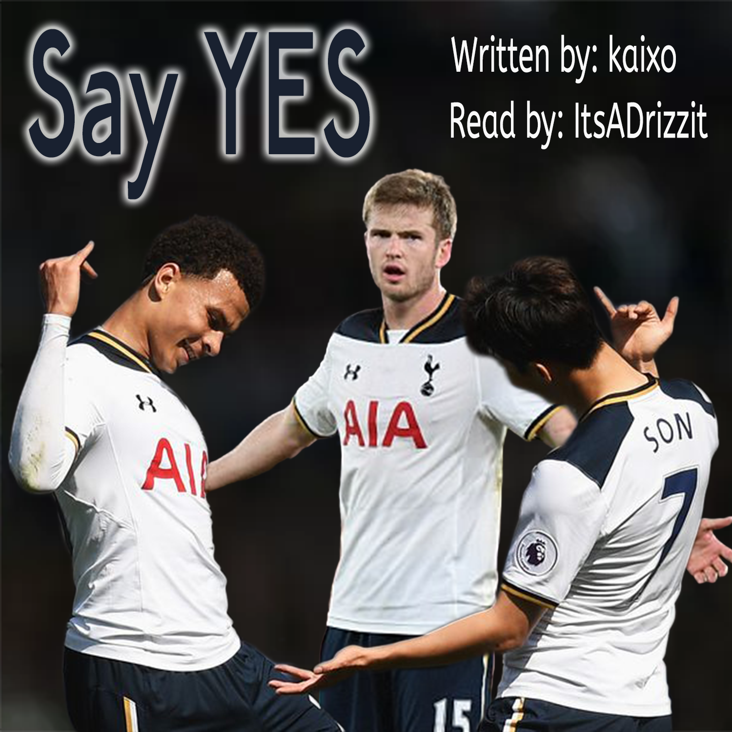 Say Yes podfic cover featuring a photo of Dele and Sonny doing their signature handshake while Eric Dier looks on.